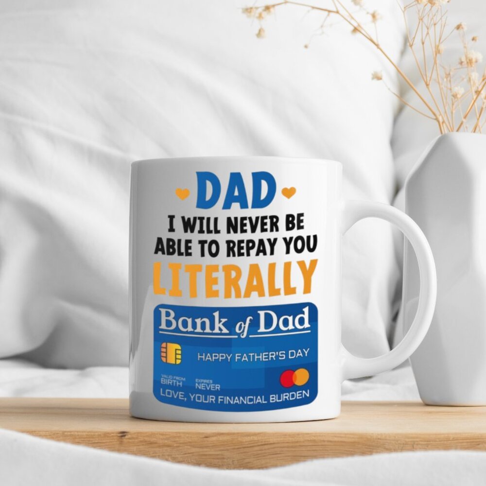 ☕ Funny White Mug 11oz - "Dad, I Will Never Be Able to Repay You | Bank of Dad"